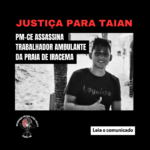 JUSTIÇA PARA TAIAN! PM-CE ASSASSINA TRABALHADOR AMBULANTE DA PRAIA DE IRACEMA